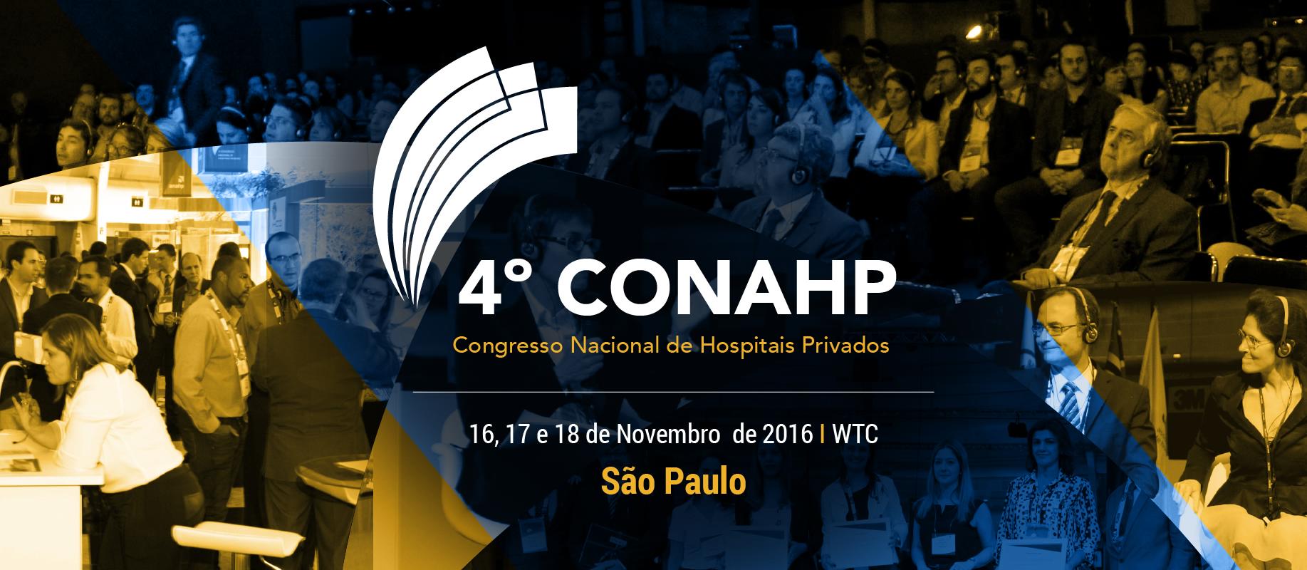 4º Congresso Nacional de Hospitais Privados - 16, 17 a 18 de Novembro de 2016 - São Paulo / SP | WTC 